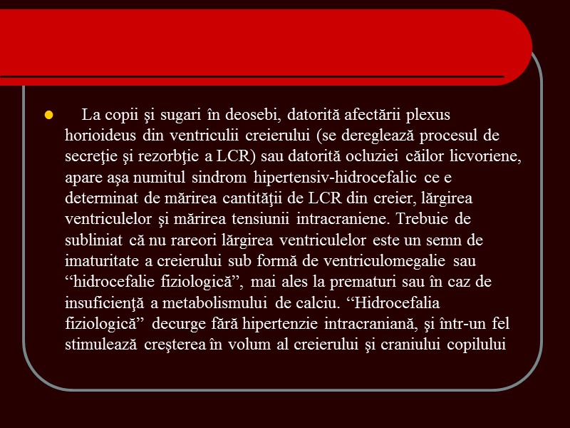 La copii şi sugari în deosebi, datorită afectării plexus horioideus din ventriculii creierului (se La copii şi sugari în deosebi, datorită afectării plexus horioideus din ventriculii creierului (se